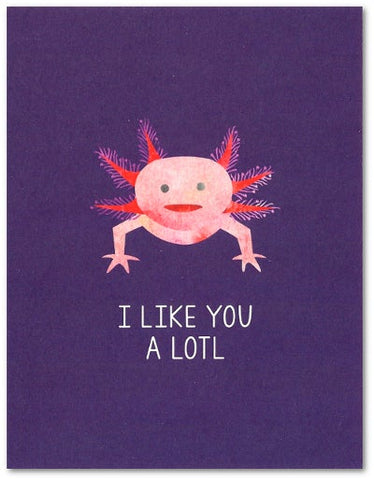 Axolotl Valentine's Day/Love/Anniversary Card| I Like You A Lotl 